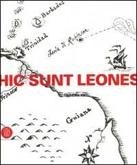 Hic sunt leones. Estetica dei non luoghi. Catalogo della mostra (Cortenuova, 14 aprile-23 luglio 2006)