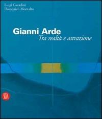 Gianni Arde. Tra realtà e astrazione. Ediz. illustrata