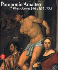 Pomponio Amalteo. Pictor Sancti Viti 1505­1588. Catalogo della mostra (San Vito al Tagliamento, 29 settembre 2005-17 dicembre 2006).  Ediz. italiana e inglese