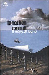 Il mare di legno - Jonathan Carroll - copertina