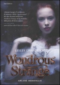 Wondrous strange. Arcane meraviglie - Lesley Livingston - Libro