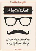 Hipster dixit. Manuale per diventare un hipster con i baffi