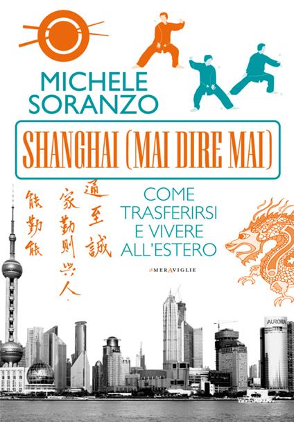 Shanghai (mai dire mai). Come trasferirsi e vivere all'estero - Michele Soranzo - ebook