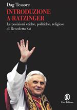 Introduzione a Ratzinger. Le posizioni etiche, politiche, religiose di Benedetto XVI