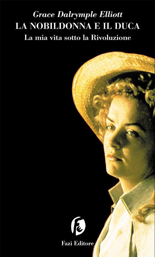 La nobildonna e il duca. La mia vita sotto la Rivoluzione - Grace Dalrymple Elliott,Laura Pugno - ebook