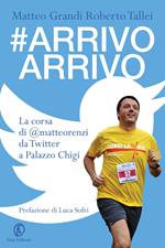 #Arrivo arrivo. La corsa di @matteorenzi da Twitter a Palazzo Chigi