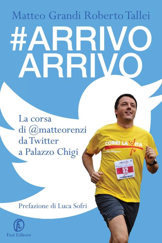 #Arrivo arrivo. La corsa di @matteorenzi da Twitter a Palazzo Chigi - Matteo Grandi,Roberto Tallei - ebook