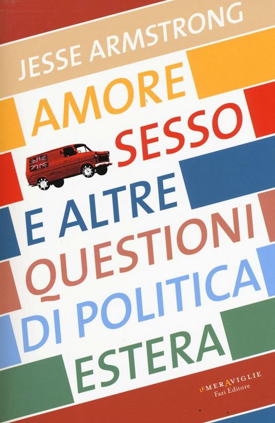 Amore, sesso e altre questioni di politica estera - Jesse Armstrong - copertina