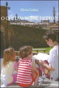 O chi l'avrebbe detto? Sonetti in vernacolo senese - Silvia Golini - copertina