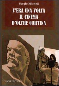 C'era una volta il cinema d'oltre cortina - Sergio Micheli - copertina
