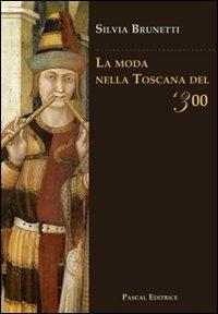 La moda nella Toscana del '300 - Silvia Brunetti - copertina