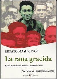 La rana gracida. Storia di un partigiano senese - Renato Gino Masi - copertina