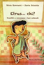 Etrus... chi? Divertiti a conoscere i tuoi antenati