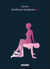 Sacrifici per una giovane dea - Elisa Bauer - copertina