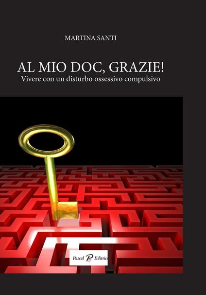 Al mio doc, grazie! Vivere con un disturbo ossessivo compulsivo - Martina Santi - copertina