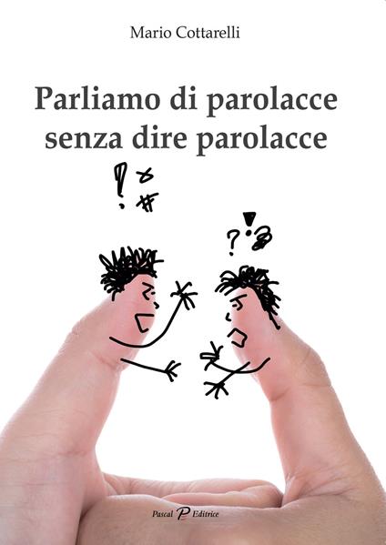 Parliamo di parolacce senza dire parolacce - Mario Cottarelli - copertina