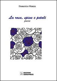 La rosa, spine e petali-La rosa, petali e spine - Domenico Marras,Carla Maria Casula - copertina