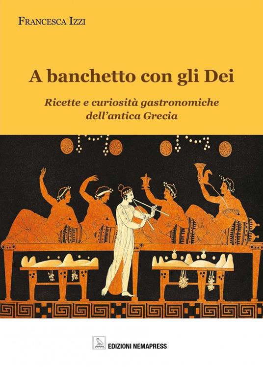 A banchetto con gli dei. Ricette e curiosità gastronomiche dell'antica Grecia - Francesca Rizzi - copertina