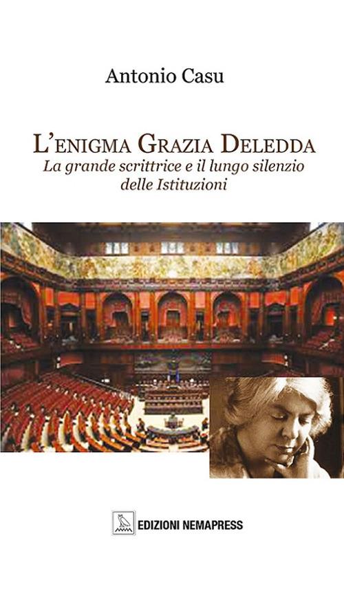 L'enigma Grazia Deledda. La grande scrittrice e il lungo silenzio delle istituzioni - Antonio Casu - copertina