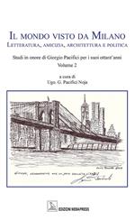 Il mondo visto da Milano. Letteratura, amicizia, architettura e politica