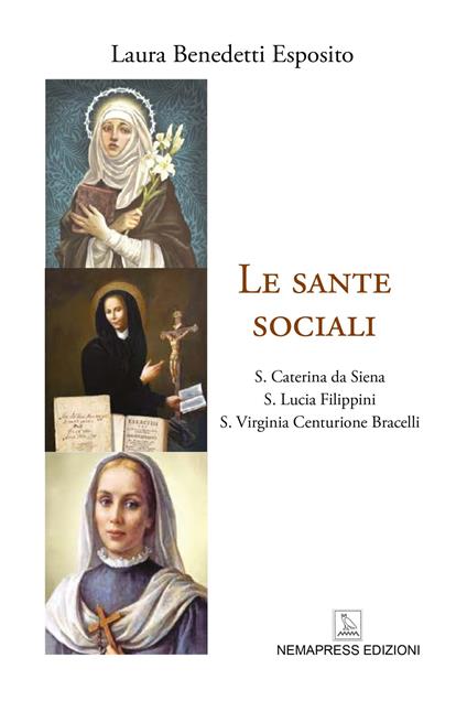Le sante sociali. S. Caterina da Siena, s. Lucia Filippini, s. Virginia Centurione Bracelli - Laura Benedetti Esposito - copertina