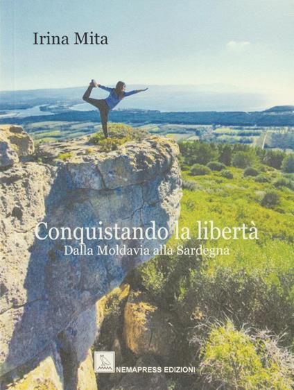 Conquistando la libertà. Dalla Moldavia alla Sardegna - Irina Mita - copertina