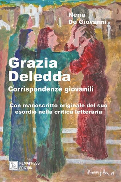 Grazia Deledda, corrispondenze giovanili. Con manoscritto originale del suo esordio nella critica letteraria - Neria De Giovanni - ebook