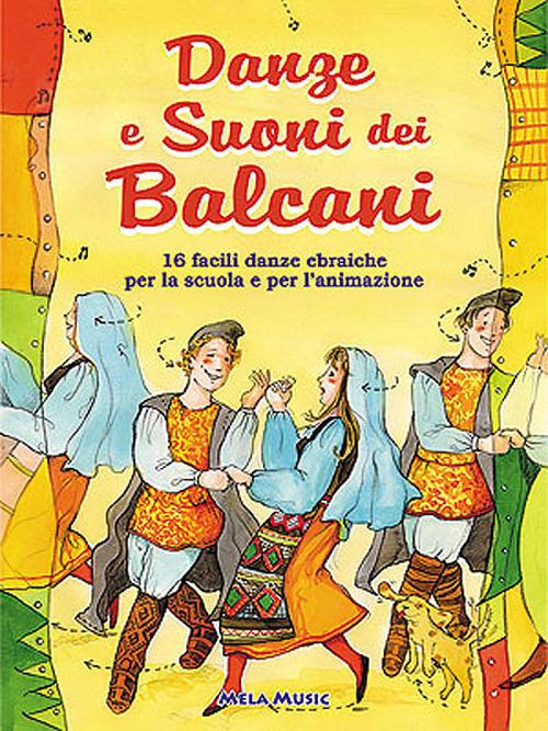Danze e suoni dei Balcani. Danze e coreografie tradizionali per bambini. Intercultura. Libro didattico con canzoni. Con CD Audio - Emanuela Perlini,Davide ZambeIIi - copertina