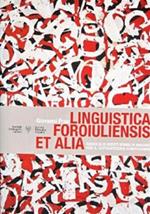 Linguistica foroiuliensis et alia. Raccolta di scritti sparsi in omaggio per il settantesimo compleanno