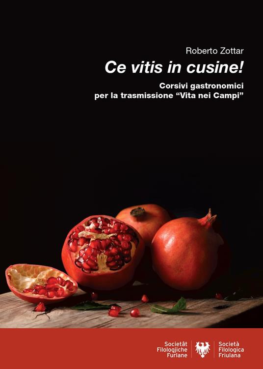 Ce vitis in cusine! Corsivi gastronomici per la trasmissione «Vita nei campi» - Roberto Zottar - copertina