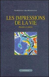 Les impressions de la vie maximes et citations - Georges Gal,Jean-Baptiste Gal - copertina