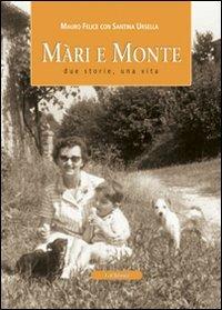 Màri e monti. Due storie, una vita, lo stesso luogo - Mauro Felice,Santina Ursella - copertina