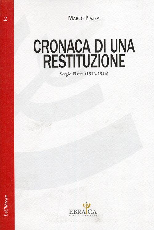 Cronaca di una restituzione. Sergio Piazza (1916-1944) - Marco Piazza - copertina