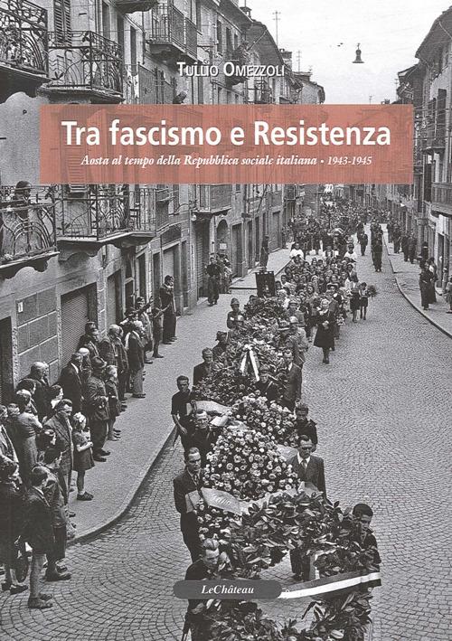 Tra fascismo e resistenza. Sosta al tempo della Repubblica sociale italiana 1943-1945 - Tullio Omezzoli - copertina