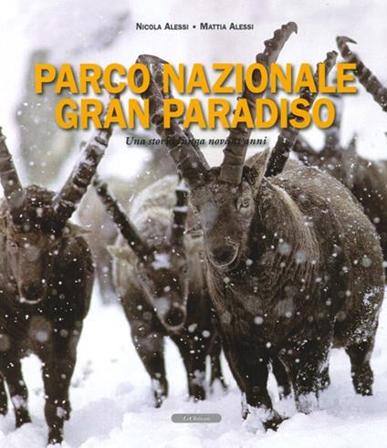 Parco nazionale Gran Paridiso. Una storia lunga novant'anni - Nicola Alessi,Mattia Alessi - copertina