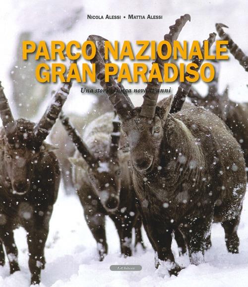 Parco nazionale Gran Paridiso. Una storia lunga novant'anni - Nicola Alessi,Mattia Alessi - copertina