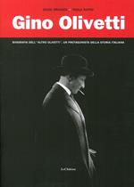 Gino Olivetti. Biografia dell'altro Olivetti, un protagonista della storia italiana