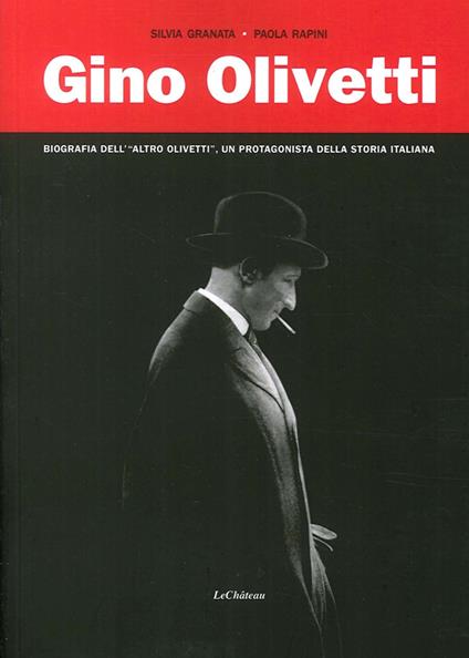 Gino Olivetti. Biografia dell'altro Olivetti, un protagonista della storia italiana - Silvia Granata,Paola Rapini - copertina