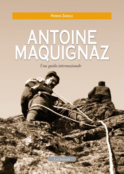 Antoine Maquignaz. Una guida internazionale - Patrick Zanolli - copertina
