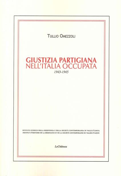 Giustizia partigiana nell'Italia occupata. 1943-1945 - Tullio Omezzoli - copertina