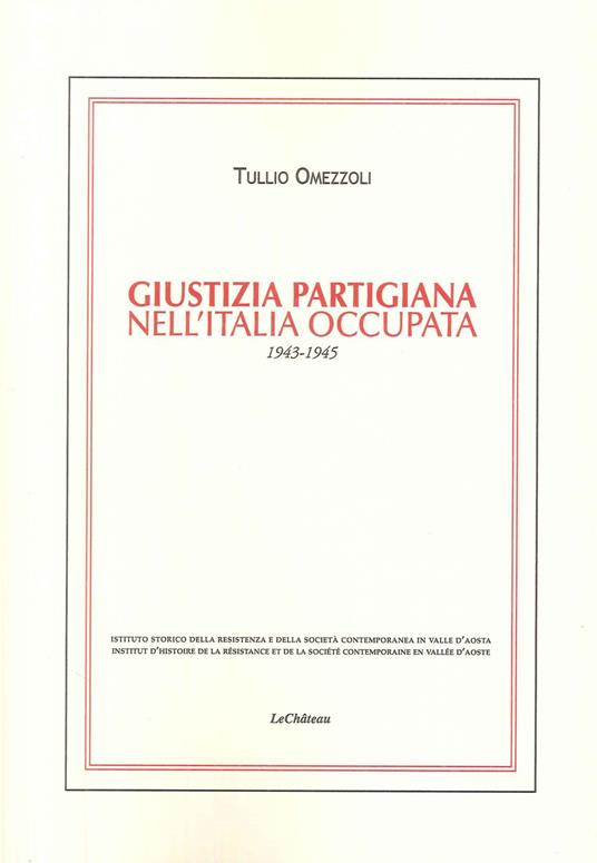 Giustizia partigiana nell'Italia occupata. 1943-1945 - Tullio Omezzoli - copertina