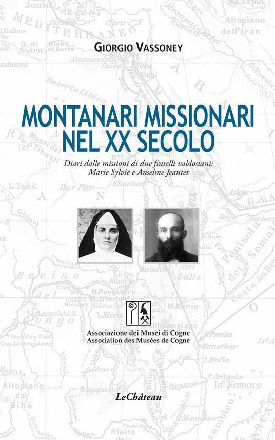 Montanari missionari nel XX secolo. Diari dalle missioni di due fratelli valdostani: Marie Sylvie e Anselme Jeantet. Ediz. italiana e francese - Giorgio Vassoney - copertina