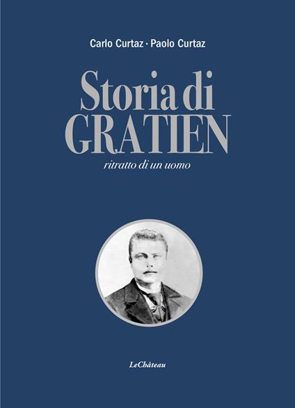 Storia di Gratien. Ritratto di un uomo - Carlo Curtaz,Paolo Curtaz - copertina