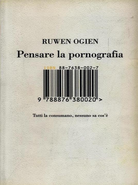 Pensare la pornografia. Tutti la consumano, nessuno sa cos'è - Ruwen Ogien - 3