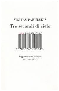 Tre secondi di cielo. Sappiamo come uccidere non come vivere - Sigitas Parulskis - copertina