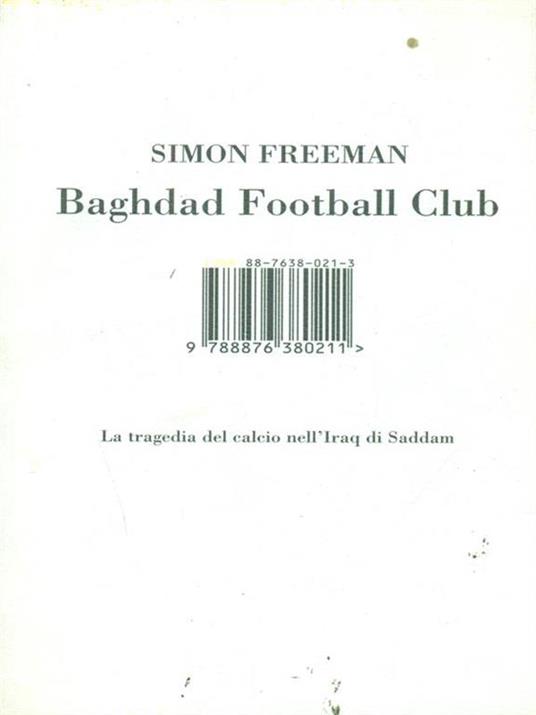 Baghdad Football Club. La tragedia del calcio nell'Iraq di Saddam - Simon Freeman - 2