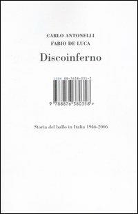 Discoinferno. Storia del ballo in Italia 1946-2006 - Carlo Antonelli,Fabio De Luca - copertina
