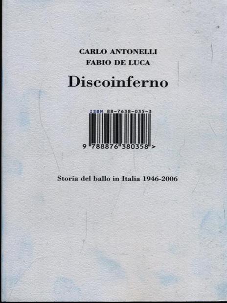 Discoinferno. Storia del ballo in Italia 1946-2006 - Carlo Antonelli,Fabio De Luca - copertina