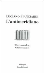 L'antimeridiano. Vol. 2: Opere complete