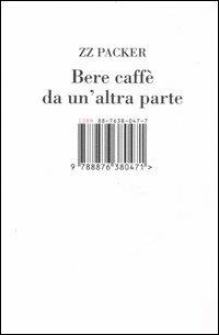 Bere caffè da un'altra parte - ZZ Packer - copertina